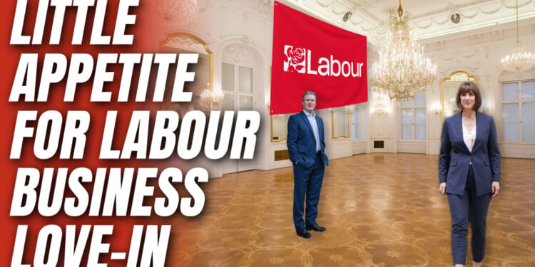 Labour Fails to Sell Tickets for Conference ‘Business Summit’ as Reeves Budget Bites – Guido Fawkes