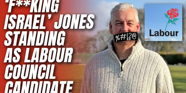 Labour PPC Suspended for ‘F**king Israel’ Rant Returns as Council Candidate – Guido Fawkes