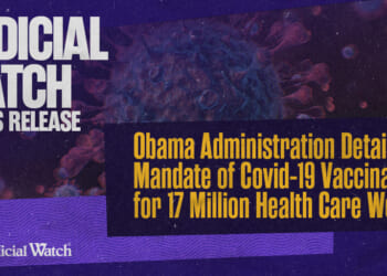 Judicial Watch: Obama Administration Detail Mandate of Covid-19 Vaccinations for 17 Million Health Care Workers