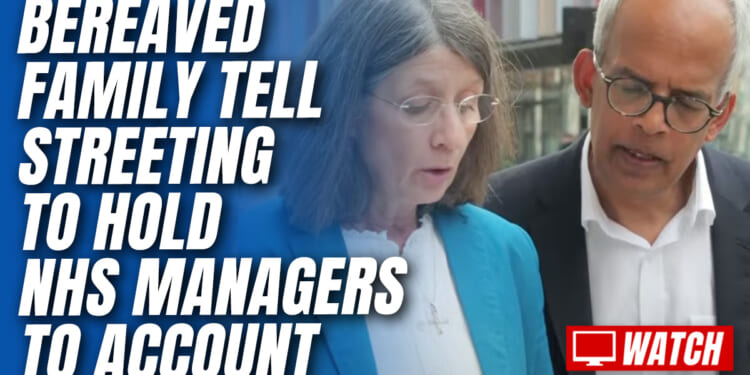 Bereaved Family Urges Streeting to "Hold NHS Trust Managers to Account" – Guido Fawkes