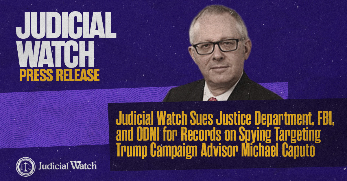 Judicial Watch Sues Justice Department, FBI, and ODNI for Records on Spying Targeting Trump Campaign Advisor Michael Caputo