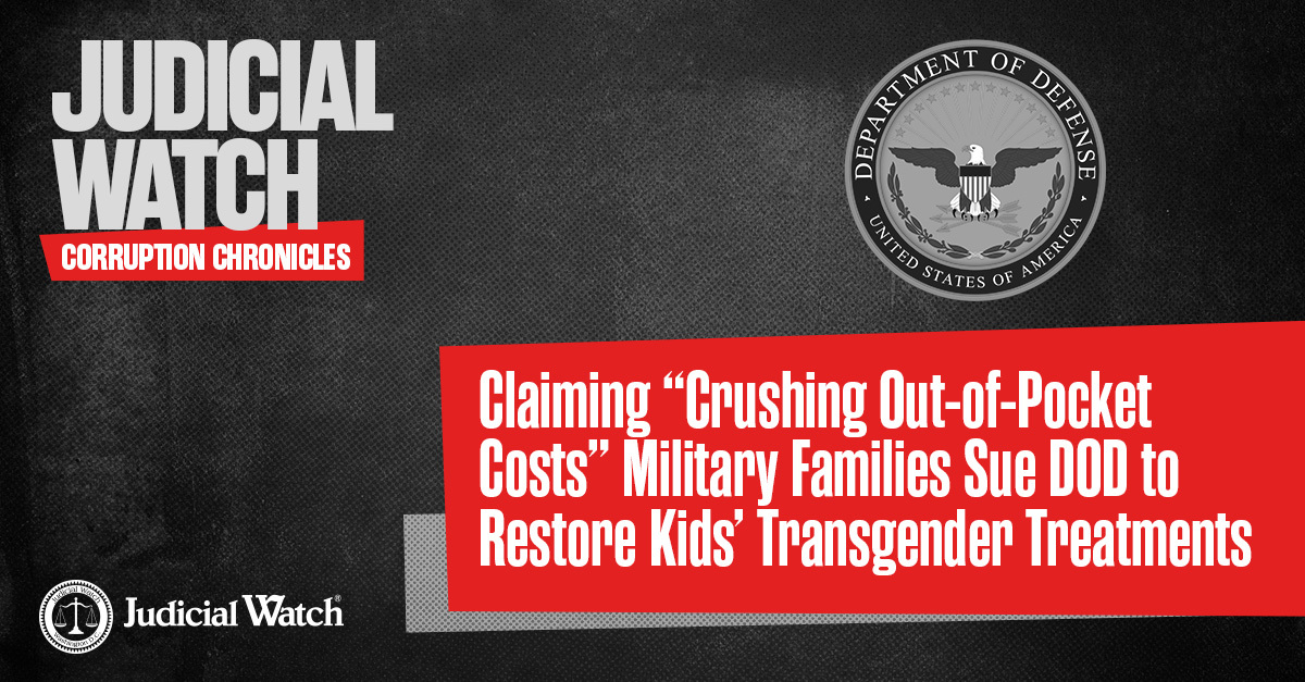 Claiming “Crushing Out-of-Pocket Costs” Military Families Sue DOD to Restore Kids’ Transgender Treatments