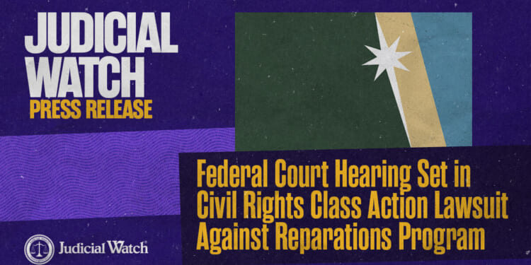 Judicial Watch: Federal Court Hearing Set in Civil Rights Class Action Lawsuit Against Reparations Program