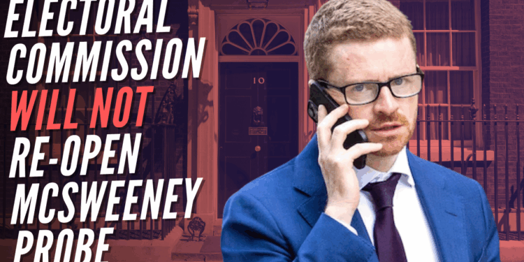 Electoral Commission Will Not Re-Open Investigation into McSweeney – Guido Fawkes