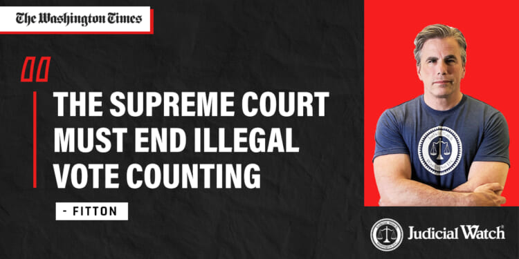 The Supreme Court must end illegal vote counting