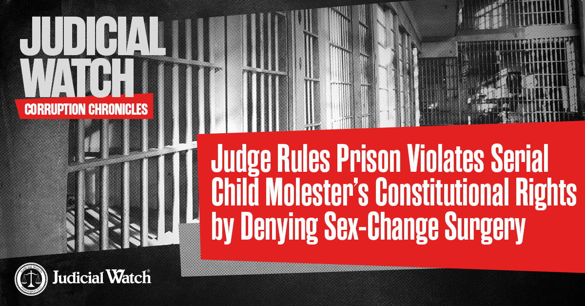 Judge Rules Prison Violates Serial Child Molester’s Constitutional Rights by Denying Sex-Change Surgery