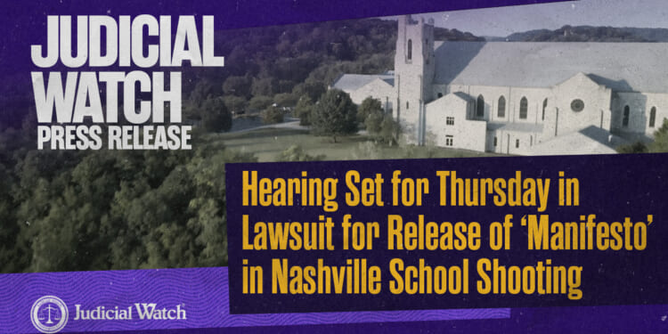 Judicial Watch: Hearing Set for Thursday in Lawsuit for Release of ‘Manifesto’ in Nashville School Shooting