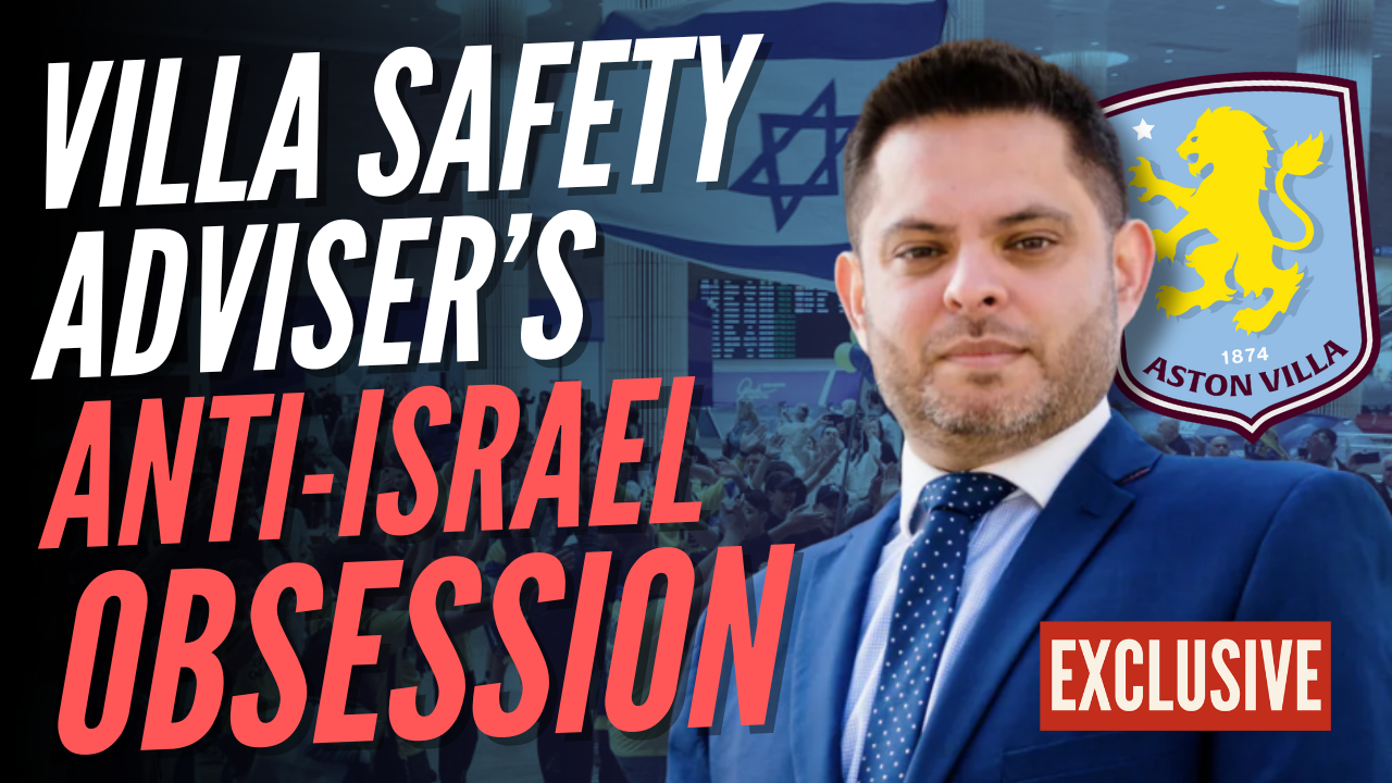 Aston Villa FC 'Safety Advisory Board Member' Called for Boycott of Israel – Guido Fawkes