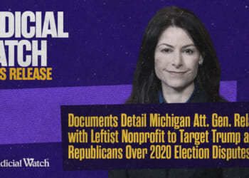 Judicial Watch: Documents Detail Michigan Att. Gen. Relationship with Leftist Nonprofit to Target Trump and Republicans Over 2020 Election Disputes