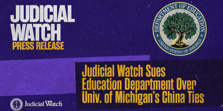 Judicial Watch Sues Education Department Over Univ. of Michigan’s China Ties