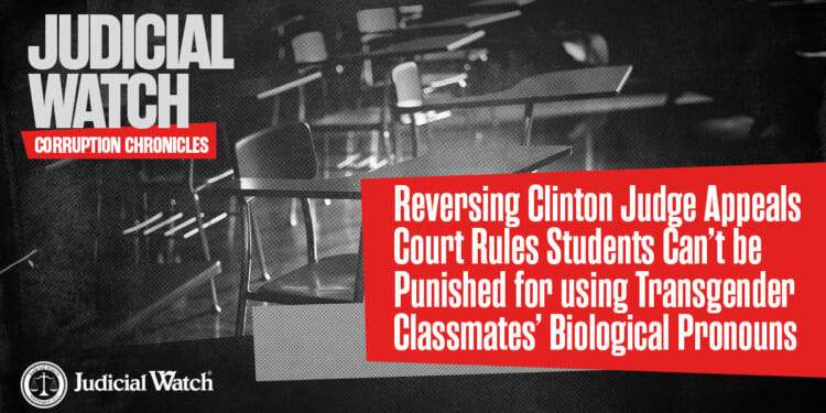 Reversing Clinton Judge Appeals Court Rules Students Can’t be Punished for using Transgender Classmates’ Biological Pronouns