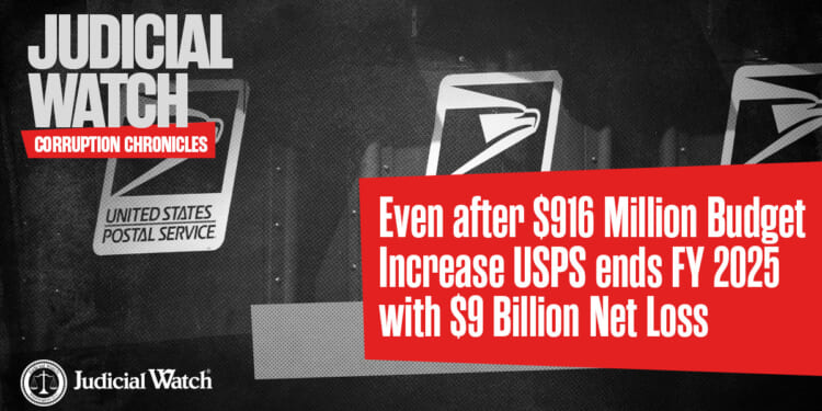 Even after $916 Million Budget Increase USPS ends FY 2025 with $9 Billion Net Loss