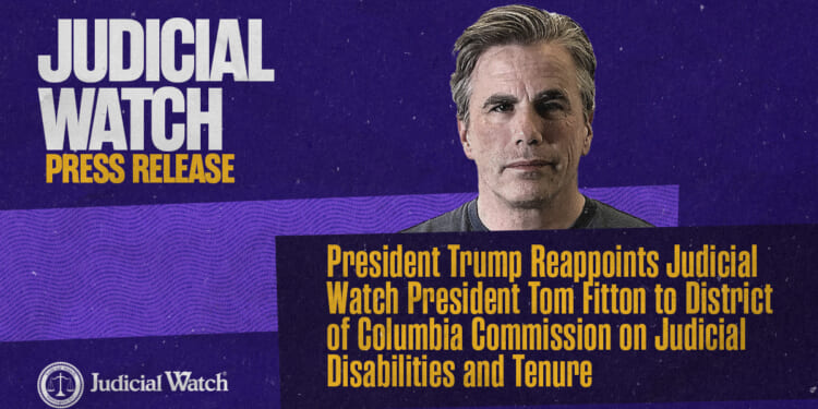 President Trump Reappoints Judicial Watch President Tom Fitton to District of Columbia Commission on Judicial Disabilities and Tenure