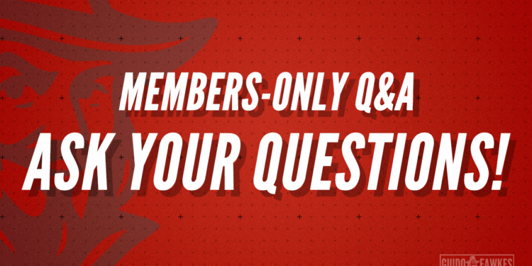 Guido's Members-Only Q&A - Ask Your Questions Now! – Guido Fawkes