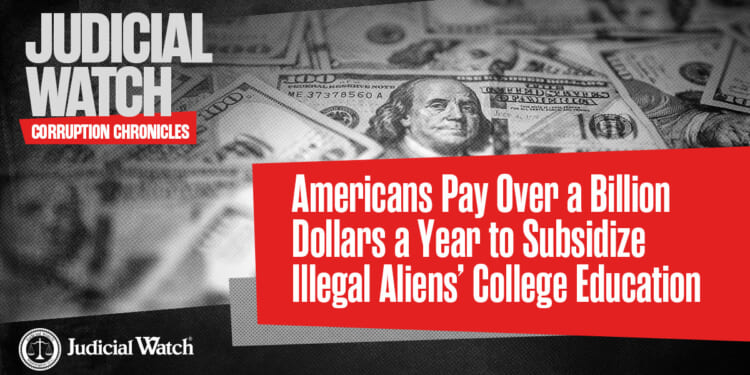 Americans Pay Over a Billion Dollars a Year to Subsidize Illegal Aliens’ College Education