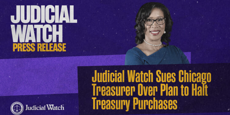 Judicial Watch Sues Chicago Treasurer Over Plan to Halt Treasury Purchases
