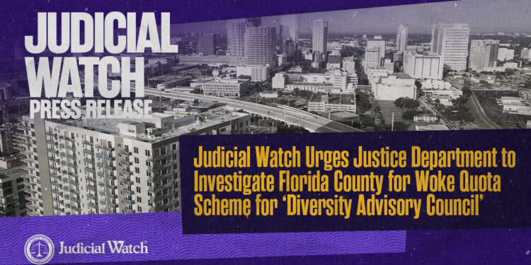 Judicial Watch Urges Justice Department to Investigate Florida County for Woke Quota Scheme for ‘Diversity Advisory Council’