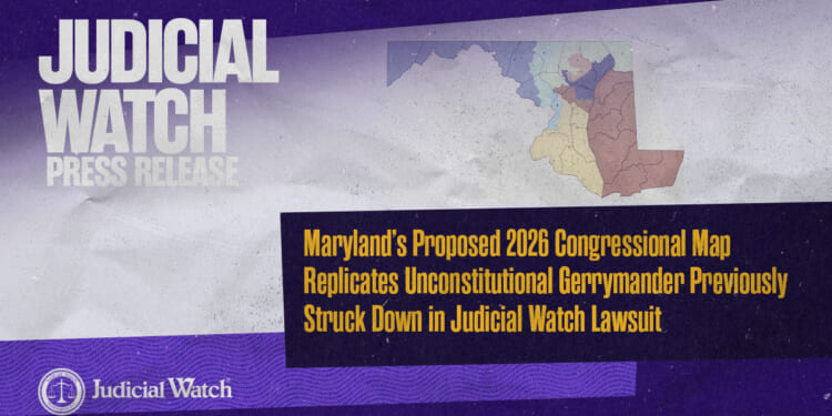Judicial Watch Analysis: MD’s Proposed 2026 Congressional Map Replicates Unconstitutional Gerrymander Previously Struck Down in Judicial Watch Lawsuit