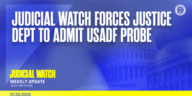 Judicial Watch Forces Justice Dept to Admit USADF Probe