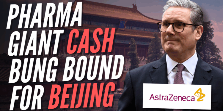 AstraZeneca Announces £11 Billion Investment in China Months After Snubbing Britain – Guido Fawkes