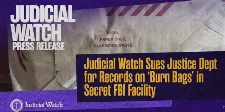 Judicial Watch Sues Justice Dept for Records on ‘Burn Bags’ in Secret FBI Facility