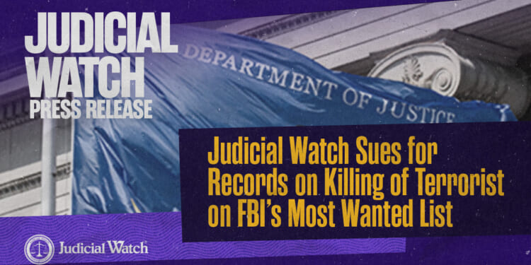 Judicial Watch Sues for Records on Killing of Terrorist on FBI’s Most Wanted List