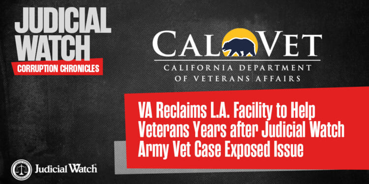 VA Reclaims L.A. Facility to Help Veterans Years after Judicial Watch Army Vet Case Exposed Issue
