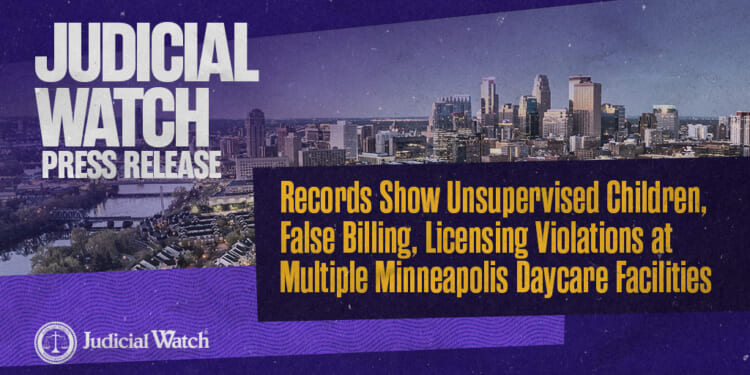 Judicial Watch: Records Show Unsupervised Children, False Billing, Licensing Violations at Multiple Minneapolis Daycare Facilities