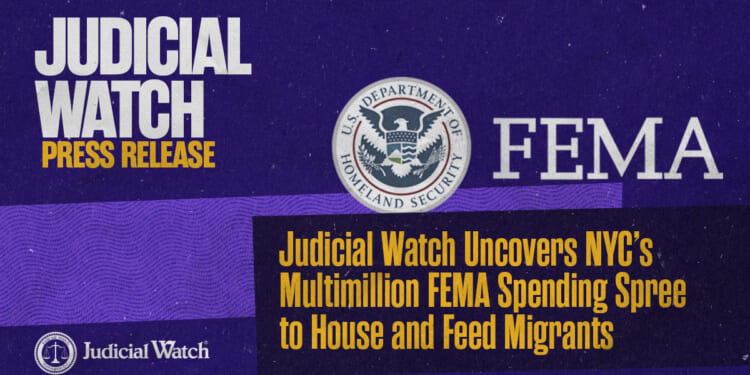 Judicial Watch Uncovers NYC’s Multimillion FEMA Spending Spree to House and Feed Migrants