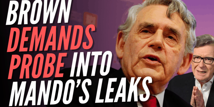 Gordon Brown Demands Inquiry Into Mandelson's No10 Leaks to Epstein – Guido Fawkes