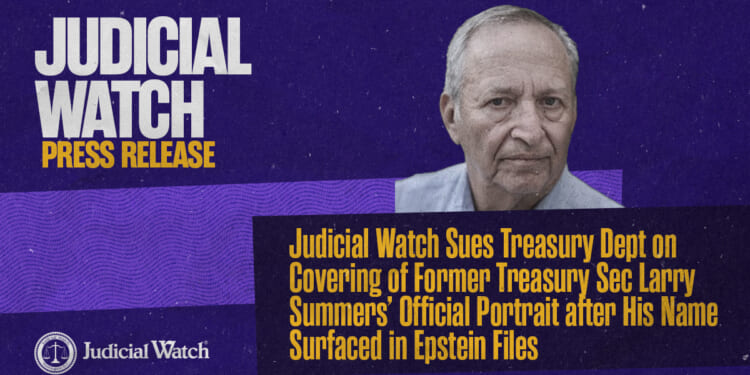 Judicial Watch Sues Treasury Dept on Covering of Former Treasury Sec Larry Summers’ Official Portrait after His Name Surfaced in Epstein Files