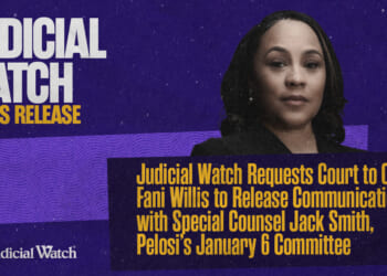 Judicial Watch Requests Court to Order Fani Willis to Release Communications with Special Counsel Jack Smith, Pelosi’s January 6 Committee