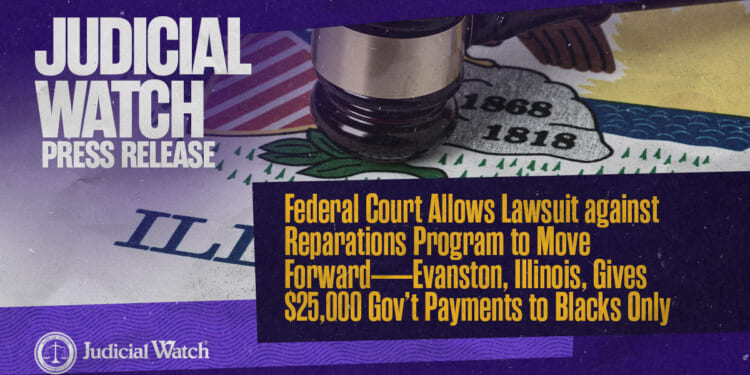 Judicial Watch: Federal Court Allows Lawsuit against Reparations Program to Move Forward—Evanston, Illinois, Gives $25,000 Gov’t Payments to Blacks Only