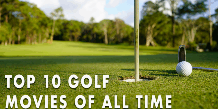 The Top 10 Golf Movies of All Time Are...