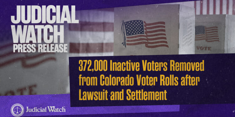 Judicial Watch: 372,000 Inactive Voters Removed from Colorado Voter Rolls after Lawsuit and Settlement